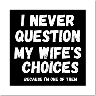 I Never Question My Wife's Choices, Funny Fathers Memes Posters and Art